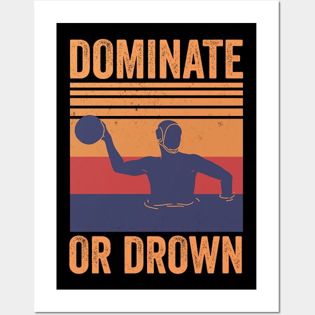 Dominate Or Drown Water Polo Player Wall Art by tobzz